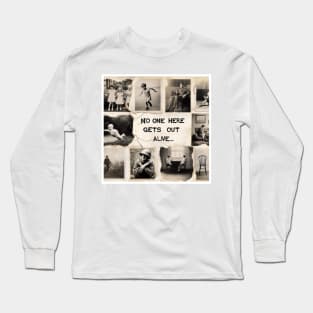 No one here gets out alive Long Sleeve T-Shirt